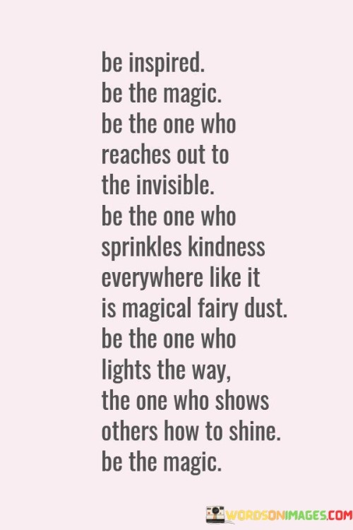 Be Inspired Be The Magic Be The One Who Quotes