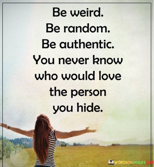 Be-Weird-Be-Random-Be-Authentic-Quotes.jpeg