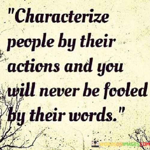 Characterize People By Their Actions And You Quotes