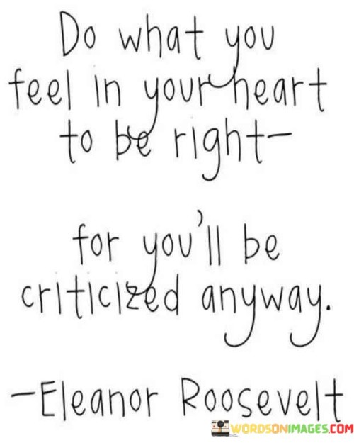 Do What You Feel In Your Heart To Be Right Quotes