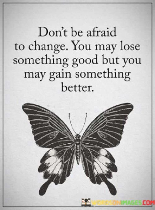 Don't Be Afraid To Change You May Quotes