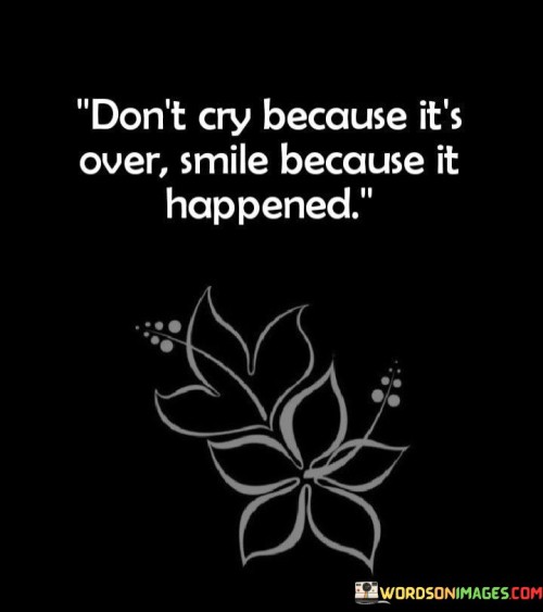 Don't Cry Because It's Over Smile Quotes