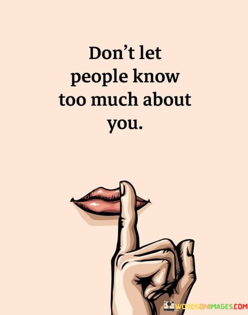 Don't Let People Know Too Much Quotes