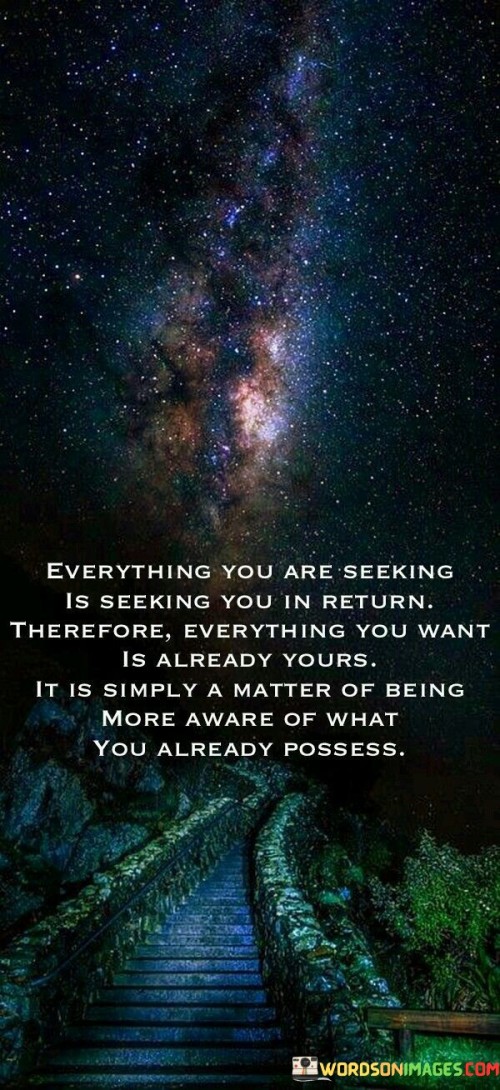 Everything You Are Seeking Is Seeking You In Return Quotes