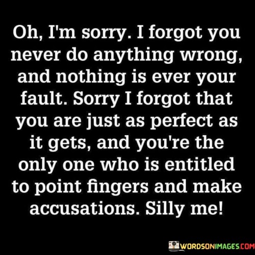 H I'm Sorry I Forgot You Never Do Anything Wrong Quotes