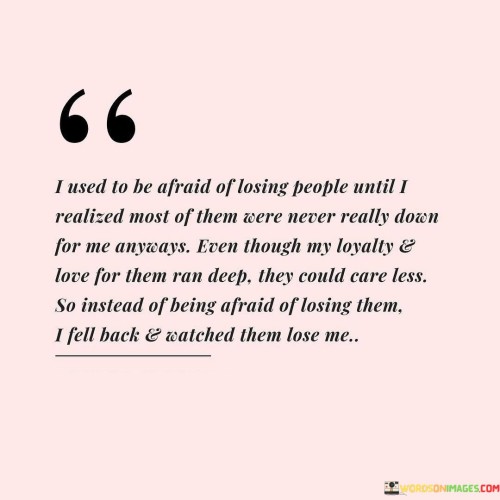 I Used To Be Afraid Of Losing People Until I Realized Most Of Them Quotes