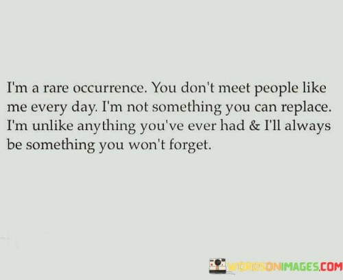 I'm A Rare Occurrence You Don't Meet People Like Quotes