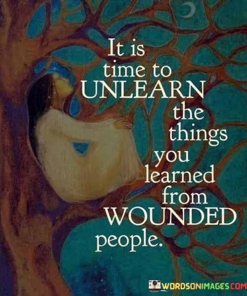 It Is Time To Unlearn The Things You Quotes