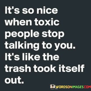 Its-So-Nice-When-Toxic-People-Stop-Talking-Quotes.jpeg