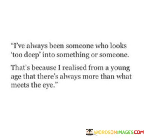 I've Always Been Someone Who Looks Too Deep Quotes