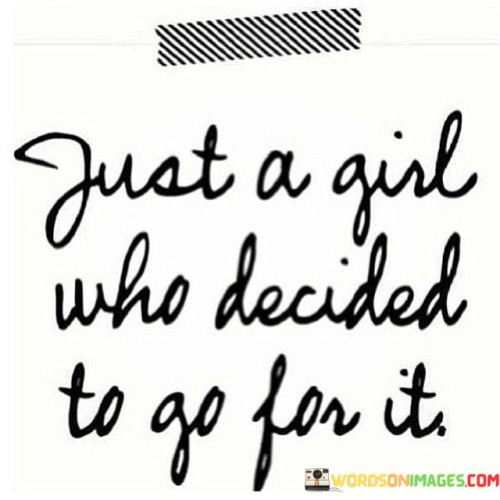 Just A Girl Who Decided To Go For It Quotes