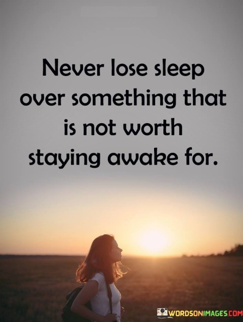 Never Lose Sleep Over Something Quotes