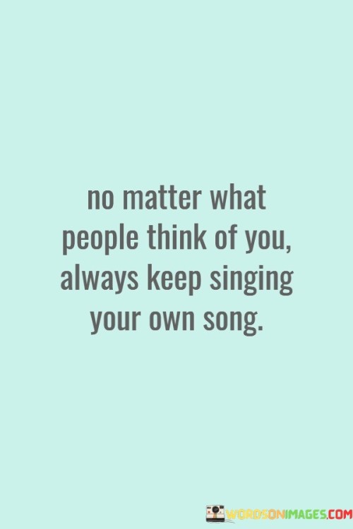 No Matter What People Think Of You Always Quotes