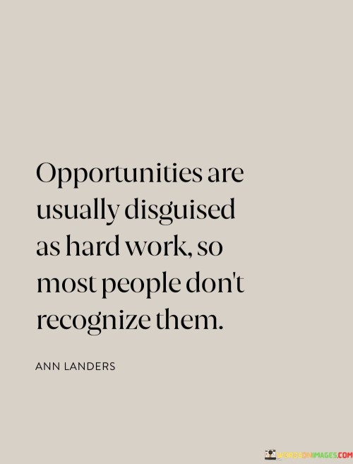 Opportunities-Are-Usually-Disguised-As-Hard-Work-So-Most-People-Dont-Quotes.jpeg