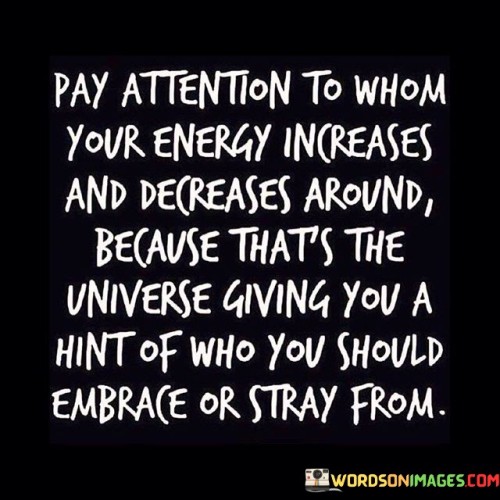 Pay Attention To Whom Your Energy Increases Quotes