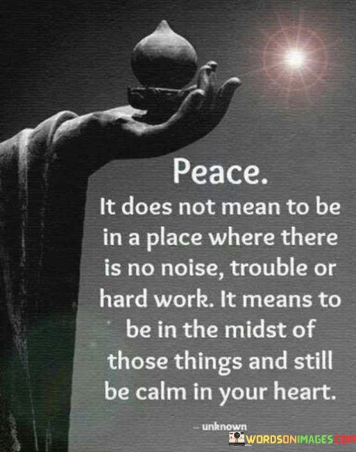 Peace It Does Not Mean To Be In A Place Where There Quotes