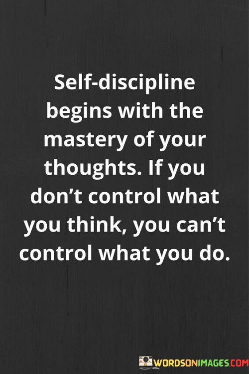 Self Discipline Begins With The Mastery Of Your Thoughts If You Quotes