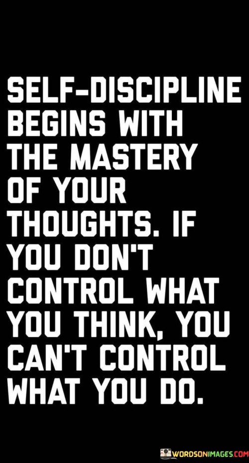 Self Discipline Begins With The Mastery Of Your Thoughts Quotes