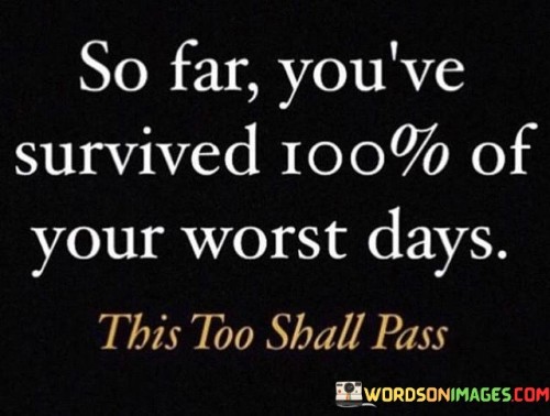 So Far You've Survived 100% Of Quotes