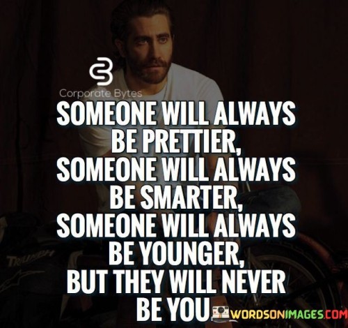 Someone Will Always Be Prettier Someone Will Always Be Smarter Quotes