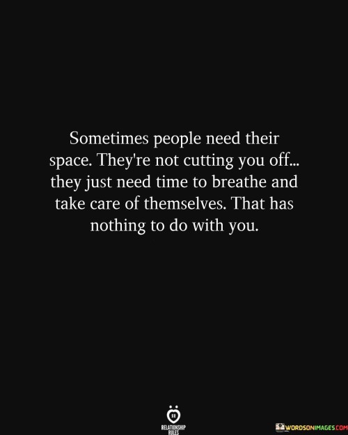 Sometimes People Need Their Space They're Not Cutting You Off They Quotes