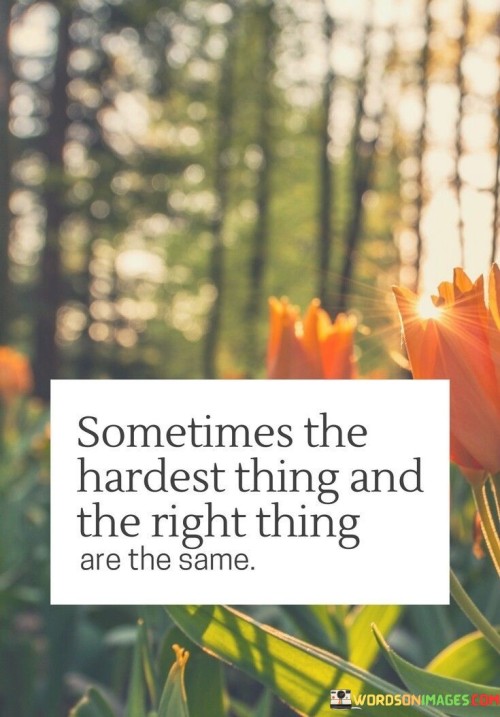 Sometimes The Hardest Thing And The Right Quotes