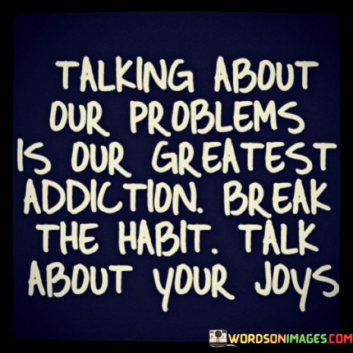 Talking About Our Problems Is Our Quotes