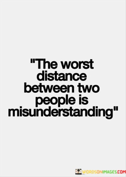 The Worst Distance Between Two People Is Misunderstanding Quotes