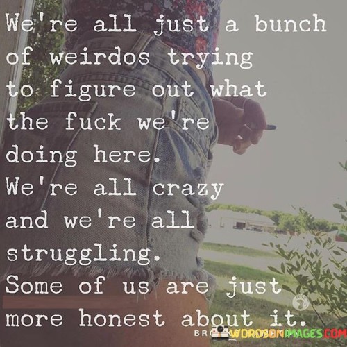 We're All Just A Bunch Of Weirdos Trying Quotes