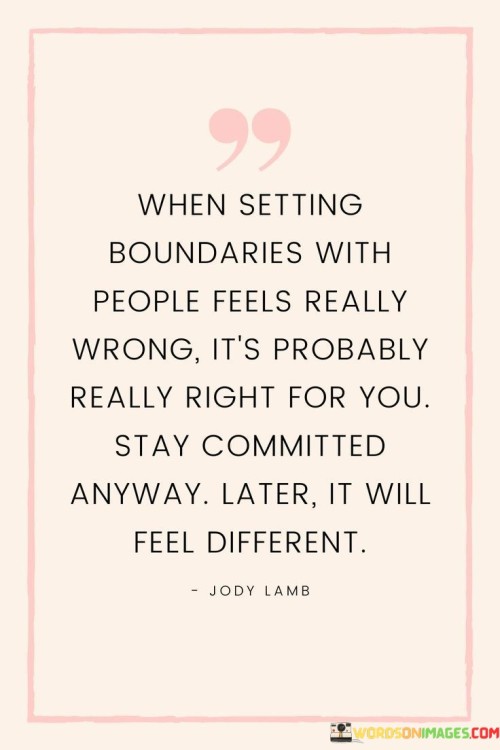 When Setting Boundaries With People Feels Really Wrong It's Quotes