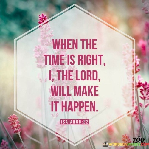 When The Time Is Right I The Lord Will Make It Happen Quotes