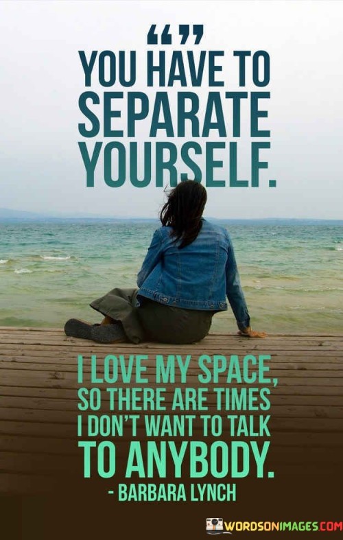 You Have To Separate Yourself Quotes