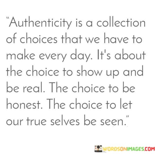 Authenticity Is A Collection Of Choices That We Quotes