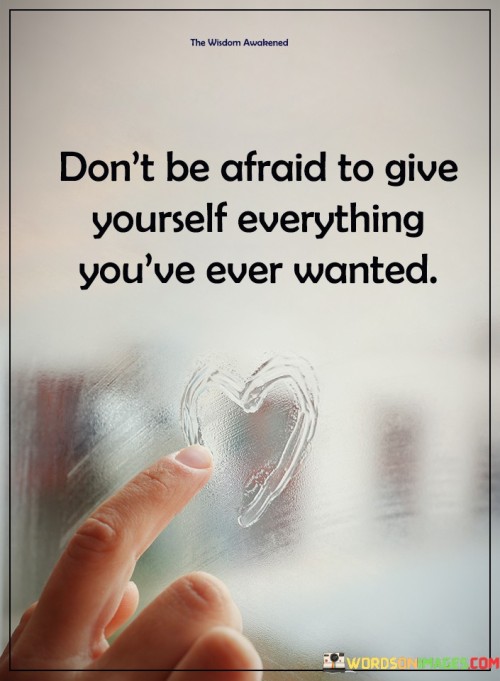 Don't Be Afraid To Give Yourself Quotes