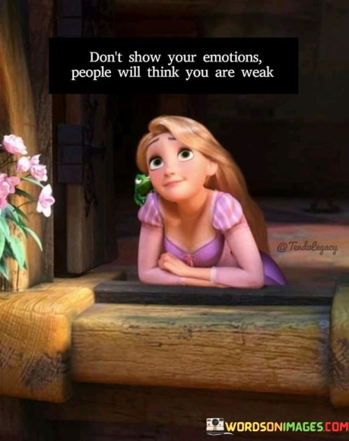 Don't Show Your Emotions People Will Think Quotes