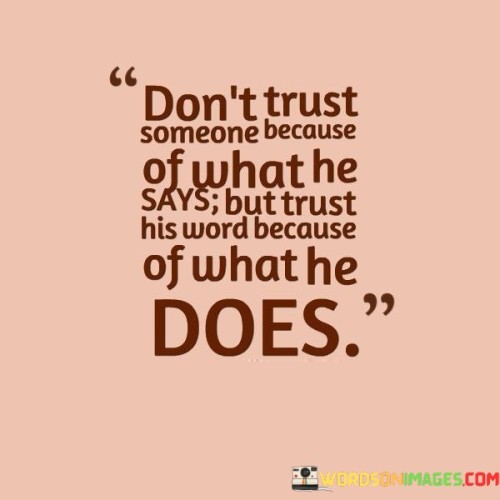 Don't Trust Someone Because Of What He Says Quotes