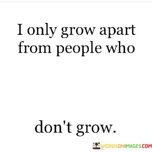 I Only Grow Apart From People Who Quotes