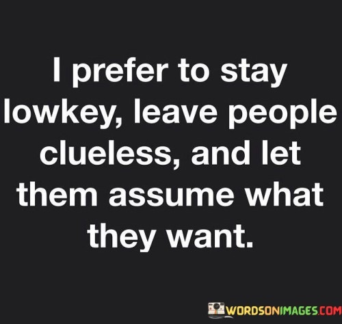 I Prefer To Stay Lowkey Leave People Quotes