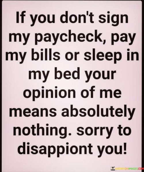 If You Don't Sign My Paycheck Pay My Bills Or Sleep Quotes