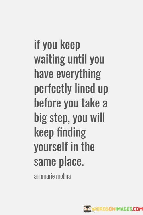 If You Keep Waiting Until You Have Everything Quotes