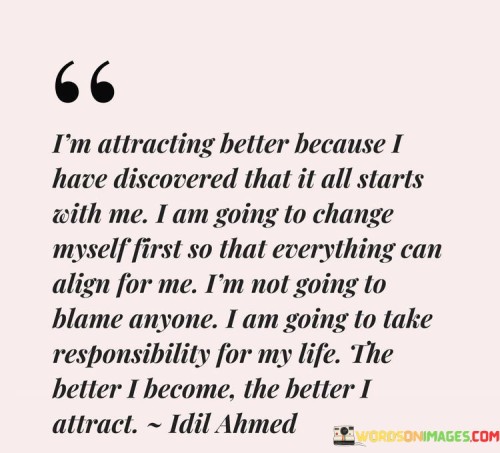 I'm Attracting Better Because I Hare Discovered That Quotes