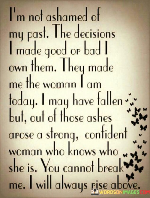 I'm Not Ashamed Of My Past The Decisions Quotes