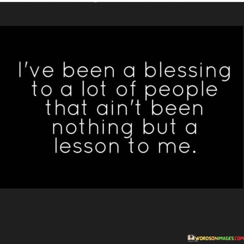 I've Been A Blessing To A Lot People That Ain't Been Nothing Quotes