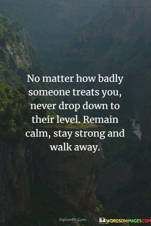 No Matter How Badly Someone Treats You Never Quotes