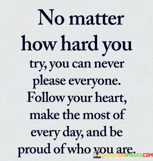 No Matter How Hard You Try You Can Never Please Everyone Quotes