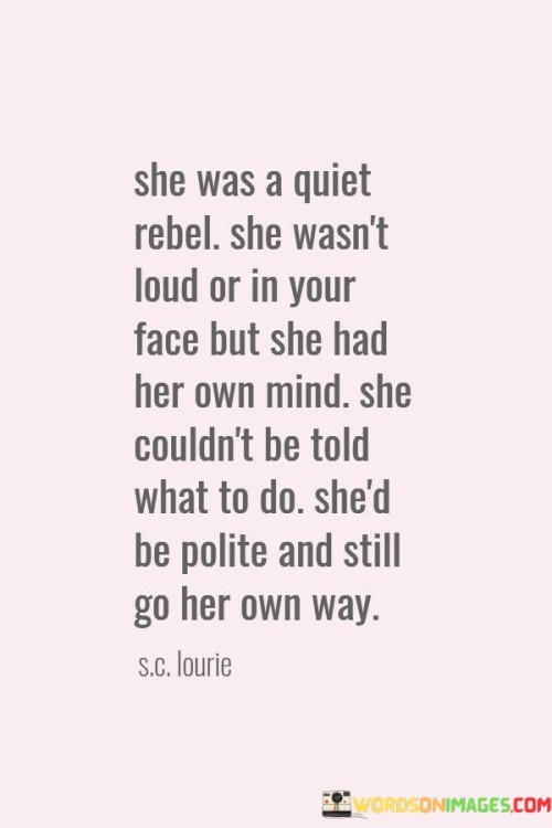 She Was A Quiet Rebel She Wasn't Loud Or Quotes