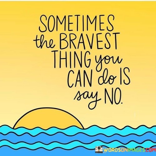 Sometimes The Bravest Thing You Can Quotes