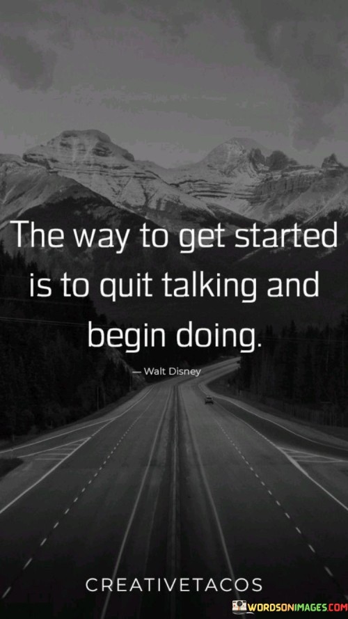 The-Way-To-Get-Started-Is-To-Quit-Talking-Quotes.jpeg