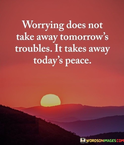 Worrying-Does-Not-Take-Away-Tomorrows-Quotes.jpeg