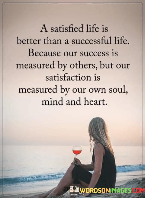 A-Satisfied-Life-Is-Better-Than-A-Successful-Life-Quotes.jpeg